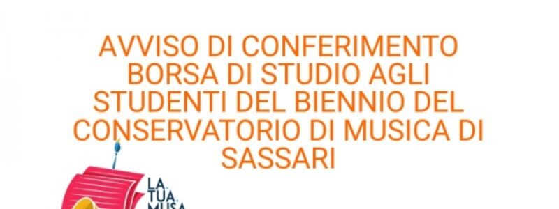 Avviso di conferimento  Borsa di Studio agli studenti del biennio del Conservatorio di Musica di Sassari