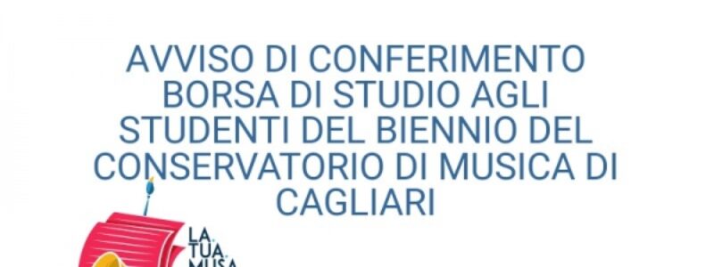 Avviso di conferimento  Borsa di Studio agli studenti del biennio del Conservatorio di Musica di Cagliari