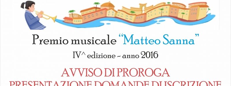AVVISO DI PROROGA PRESENTAZIONE DOMANDE DI ISCRIZIONE – Premio musicale “Matteo Sanna” IV^ edizione – anno 2016
